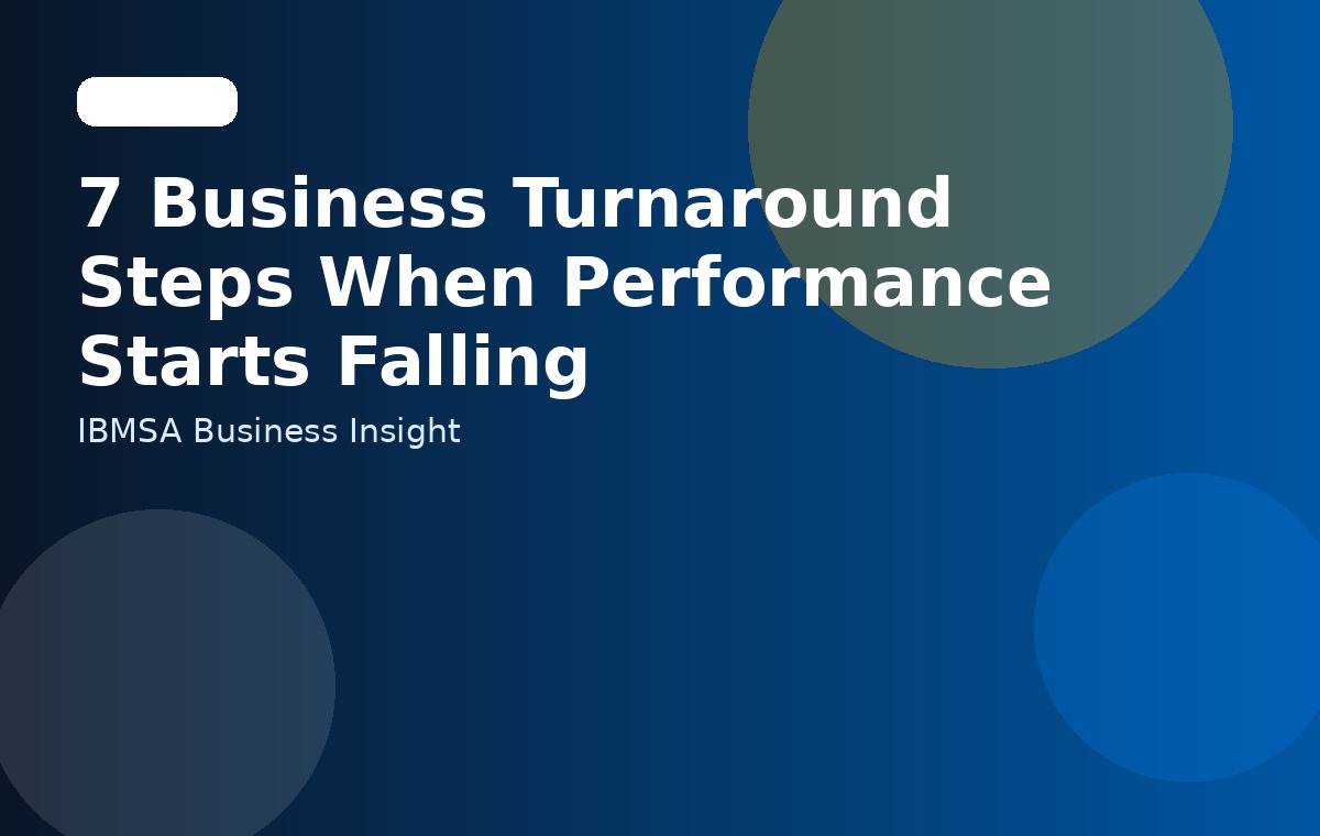 7 Business Turnaround Steps When Performance Starts Falling